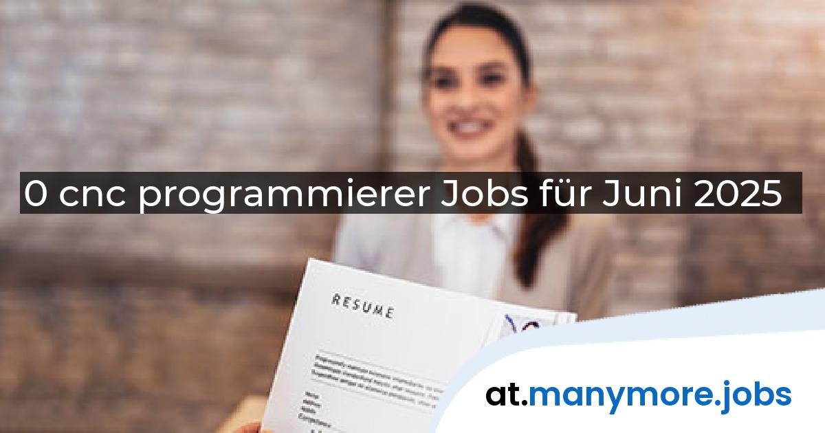 0 cnc programmierer Jobs für Juni 2025 | manymore.jobs