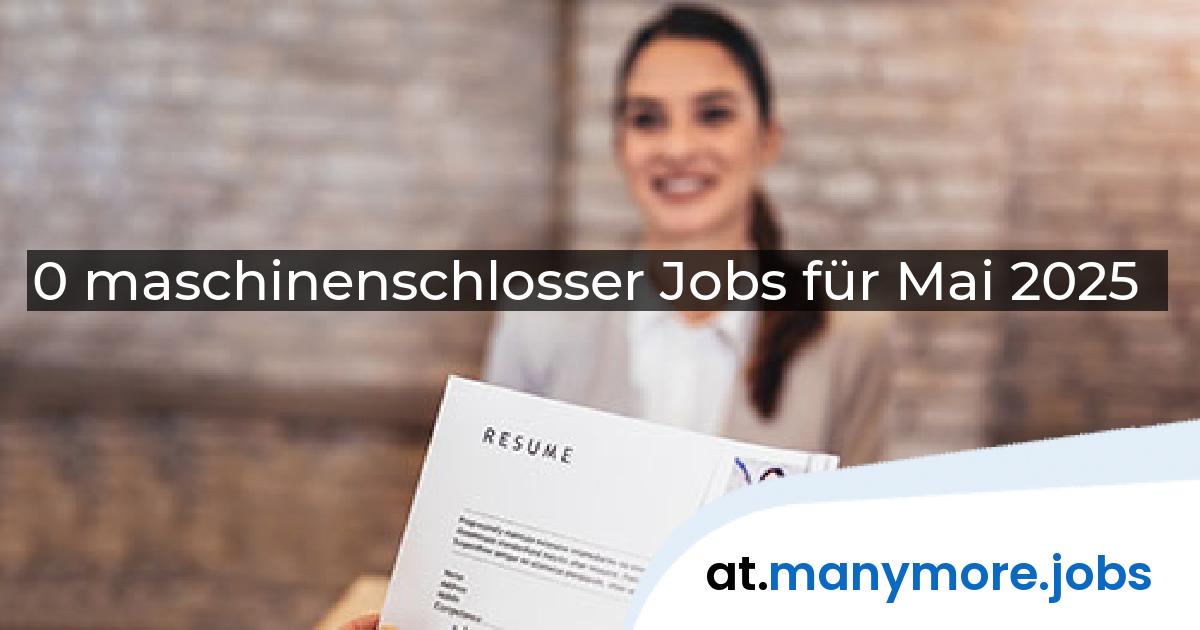 0 maschinenschlosser Jobs für Mai 2025 | manymore.jobs