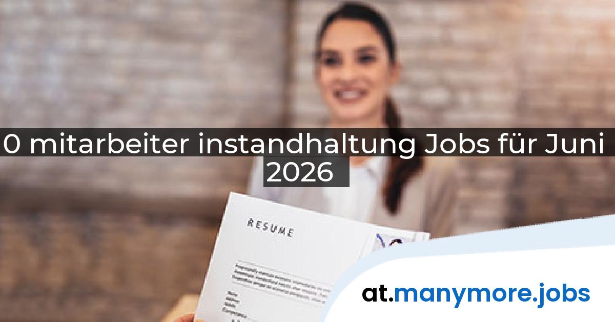 0 mitarbeiter instandhaltung Jobs für Juni 2026 | manymore.jobs