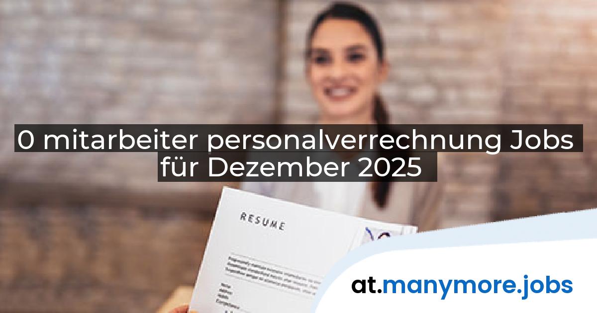 0 mitarbeiter personalverrechnung Jobs für Dezember 2025 | manymore.jobs
