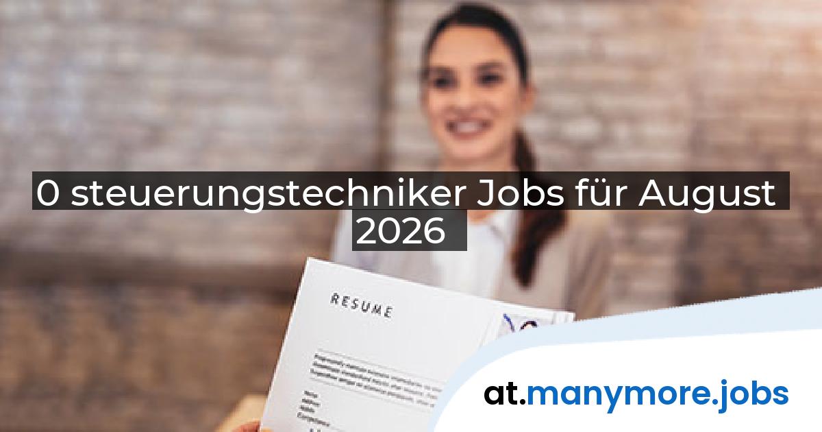 0 steuerungstechniker Jobs für August 2026 | manymore.jobs