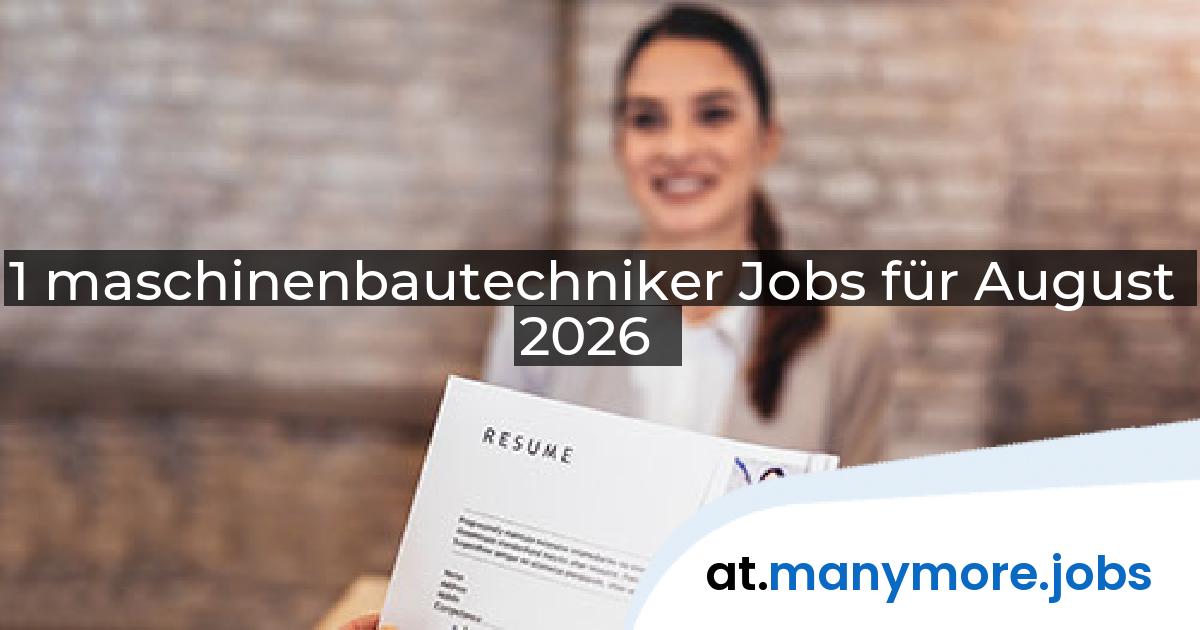 1 maschinenbautechniker Jobs für August 2026 | manymore.jobs