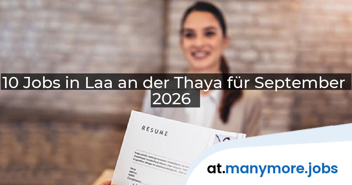 10 Jobs in Laa an der Thaya für September 2026 | manymore.jobs