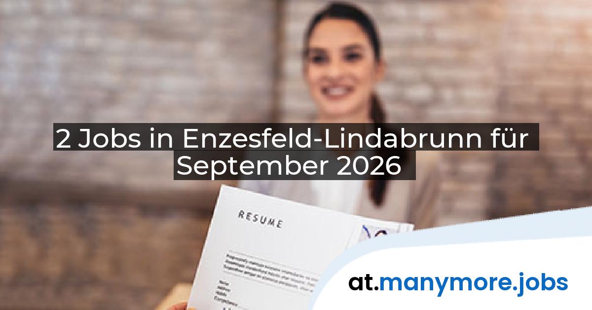 2 Jobs in Enzesfeld-Lindabrunn für September 2026 | manymore.jobs