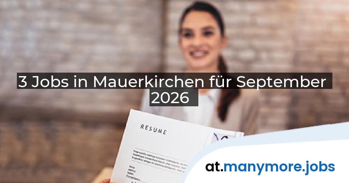 3 Jobs in Mauerkirchen für September 2026 | manymore.jobs