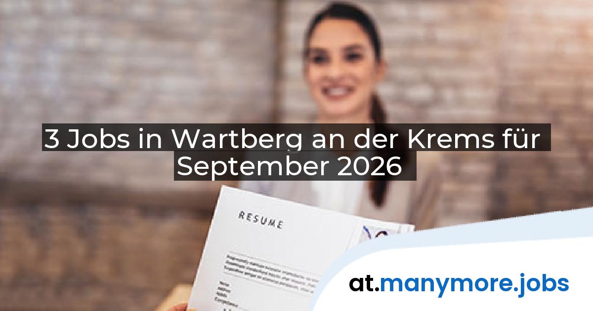 3 Jobs in Wartberg an der Krems für September 2026 | manymore.jobs