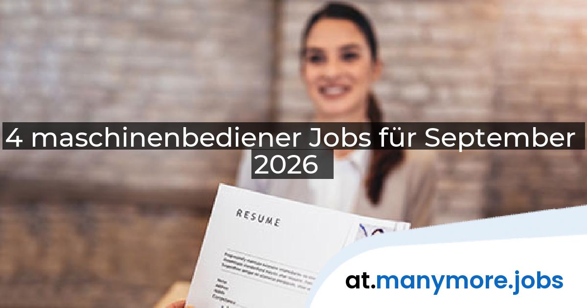 4 maschinenbediener Jobs für September 2026 | manymore.jobs