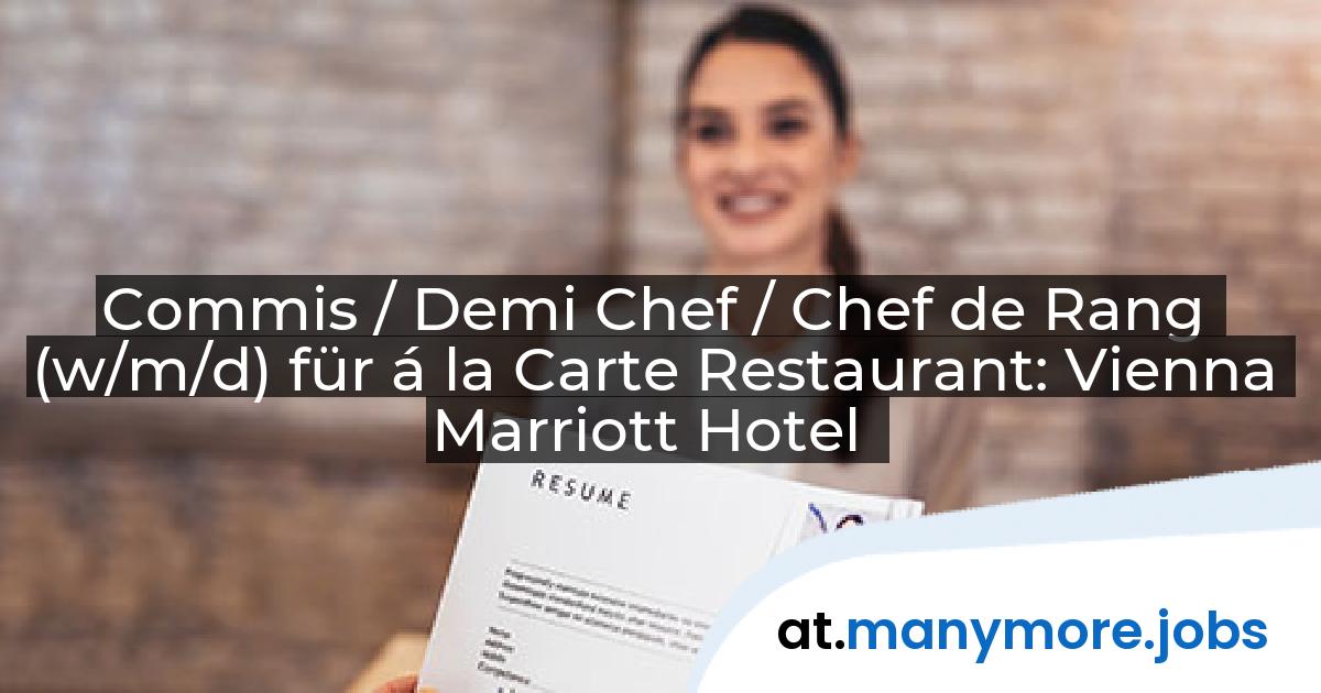 Commis / Demi Chef / Chef de Rang (w/m/d) für á la Carte Restaurant: Vienna Marriott Hotel | manymore.jobs