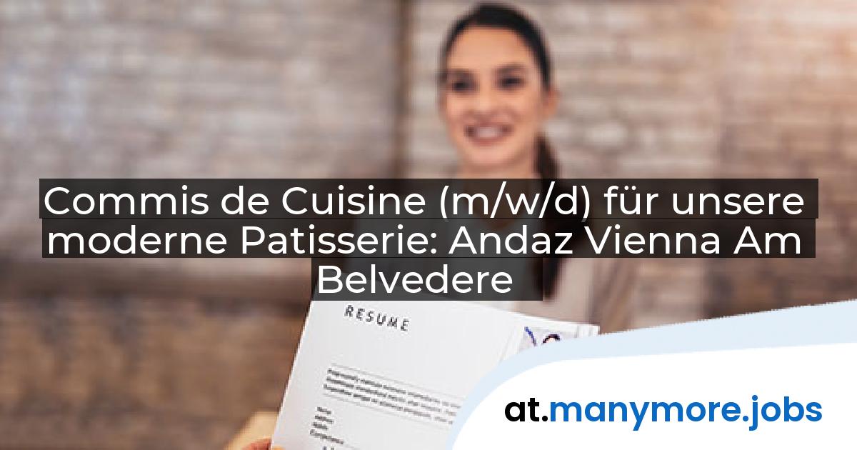 Commis de Cuisine (m/w/d) für unsere moderne Patisserie: Andaz Vienna Am Belvedere | manymore.jobs