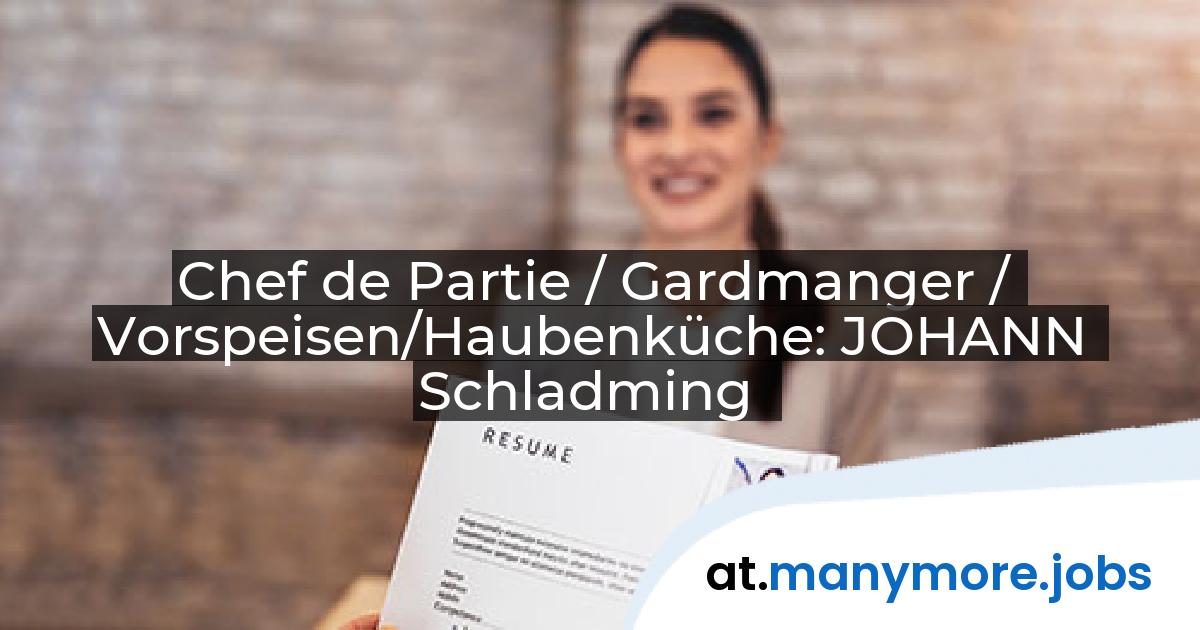 Chef de Partie / Gardmanger / Vorspeisen/Haubenküche: JOHANN Schladming | manymore.jobs