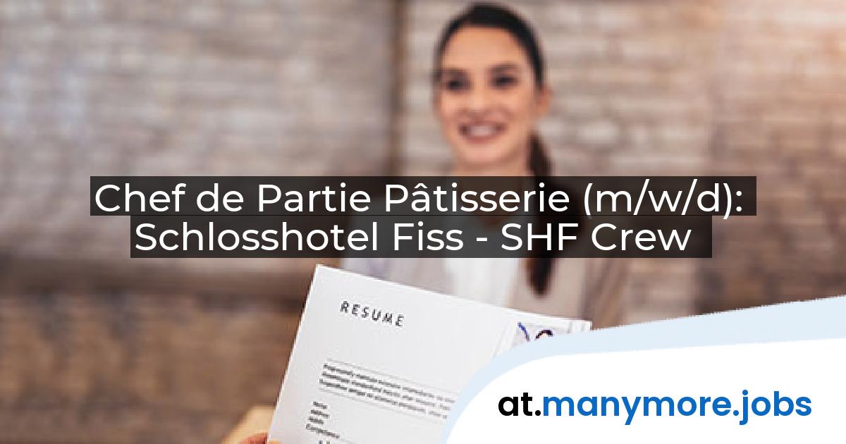 Chef de Partie Pâtisserie (m/w/d): Schlosshotel Fiss - SHF Crew | manymore.jobs