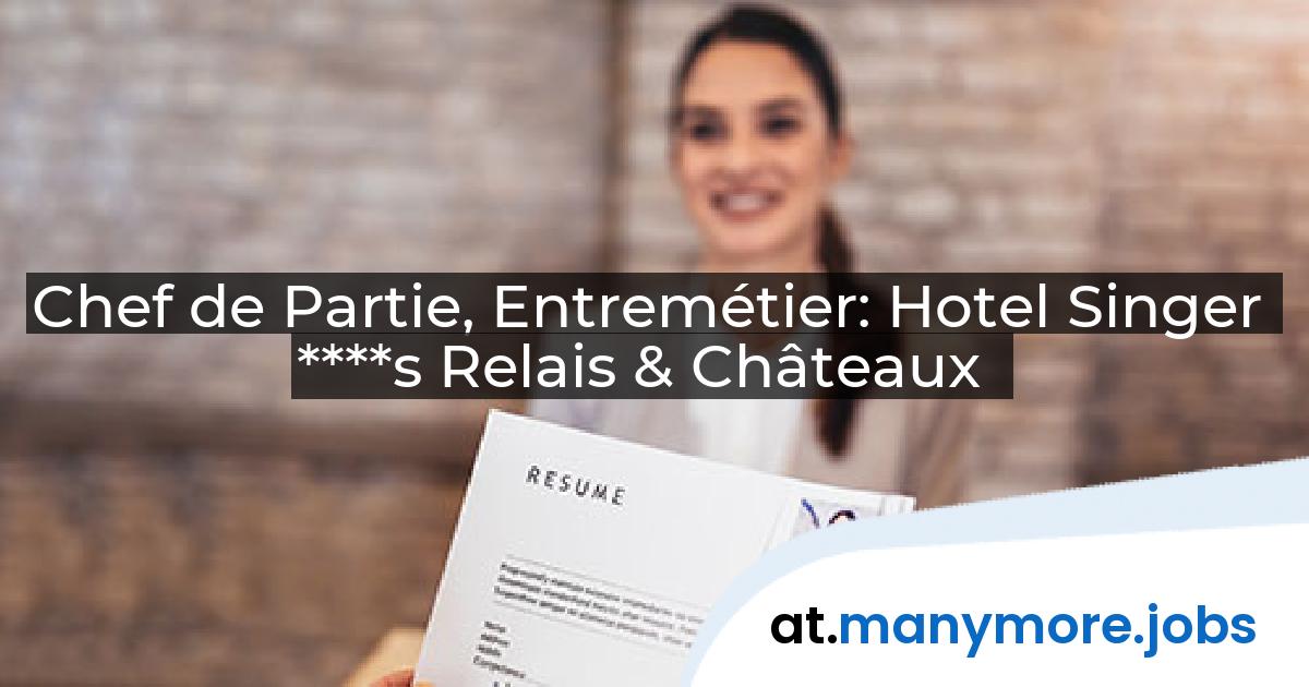 Chef de Partie, Entremétier: Hotel Singer ****s Relais & Châteaux | manymore.jobs