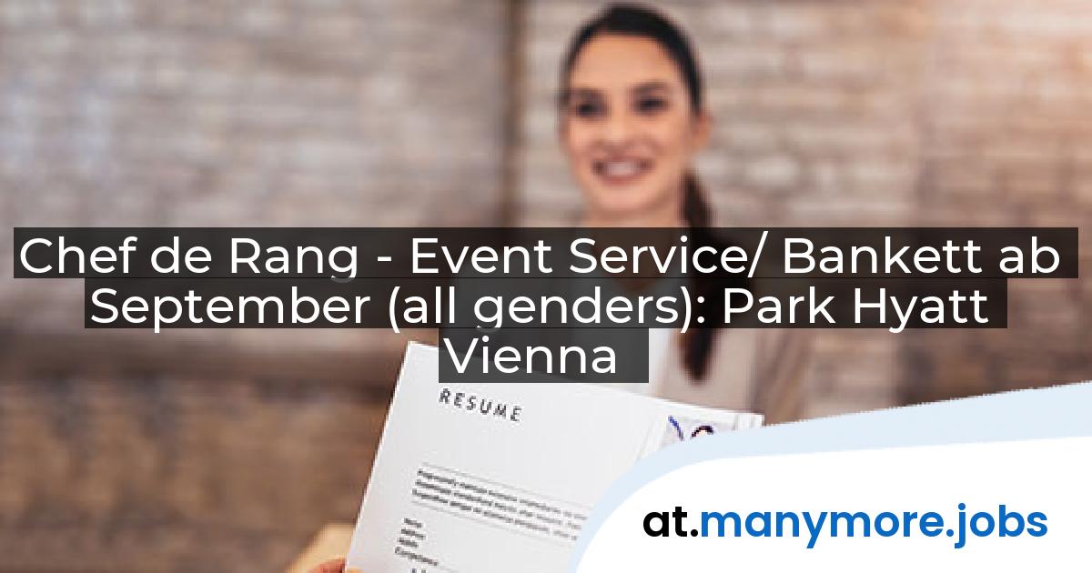 Chef de Rang - Event Service/ Bankett ab September (all genders): Park Hyatt Vienna | manymore.jobs