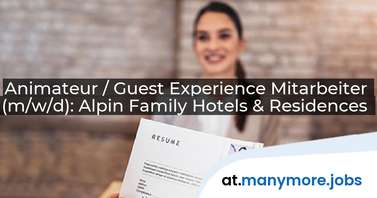 Animateur / Guest Experience Mitarbeiter (m/w/d): Alpin Family Hotels & Residences | manymore.jobs