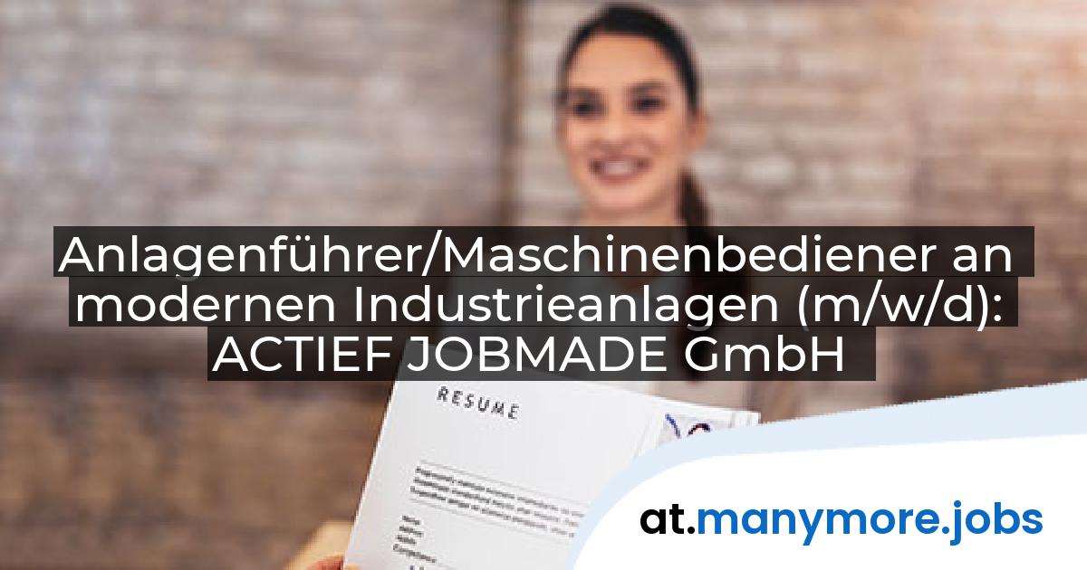 Anlagenführer/Maschinenbediener an modernen Industrieanlagen (m/w/d): ACTIEF JOBMADE GmbH | manymore.jobs