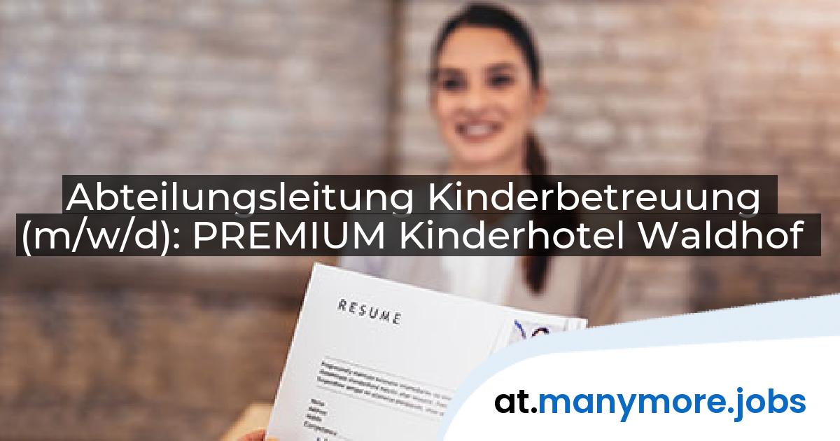 Abteilungsleitung Kinderbetreuung (m/w/d): PREMIUM Kinderhotel Waldhof | manymore.jobs
