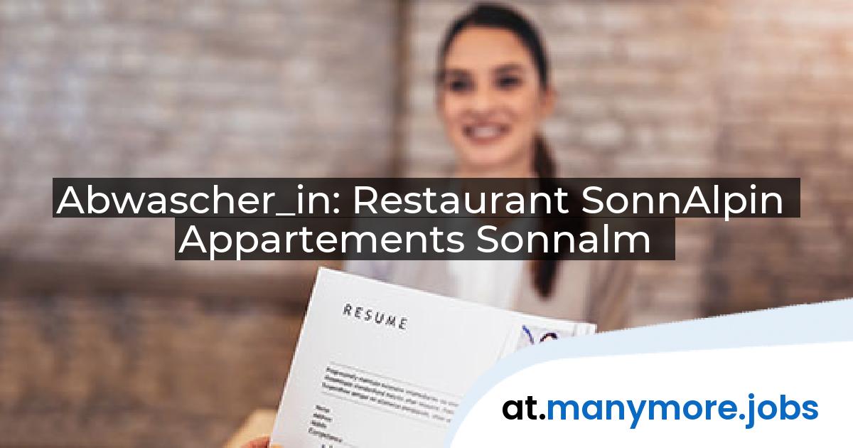 Abwascher_in: Restaurant SonnAlpin Appartements Sonnalm | manymore.jobs
