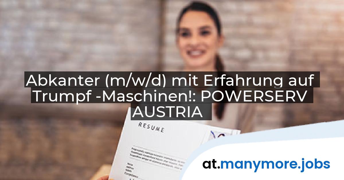 Abkanter (m/w/d) mit Erfahrung auf Trumpf -Maschinen!: POWERSERV AUSTRIA | manymore.jobs