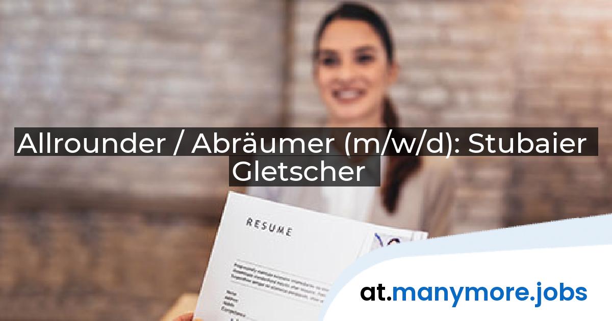 Allrounder / Abräumer (m/w/d): Stubaier Gletscher | manymore.jobs