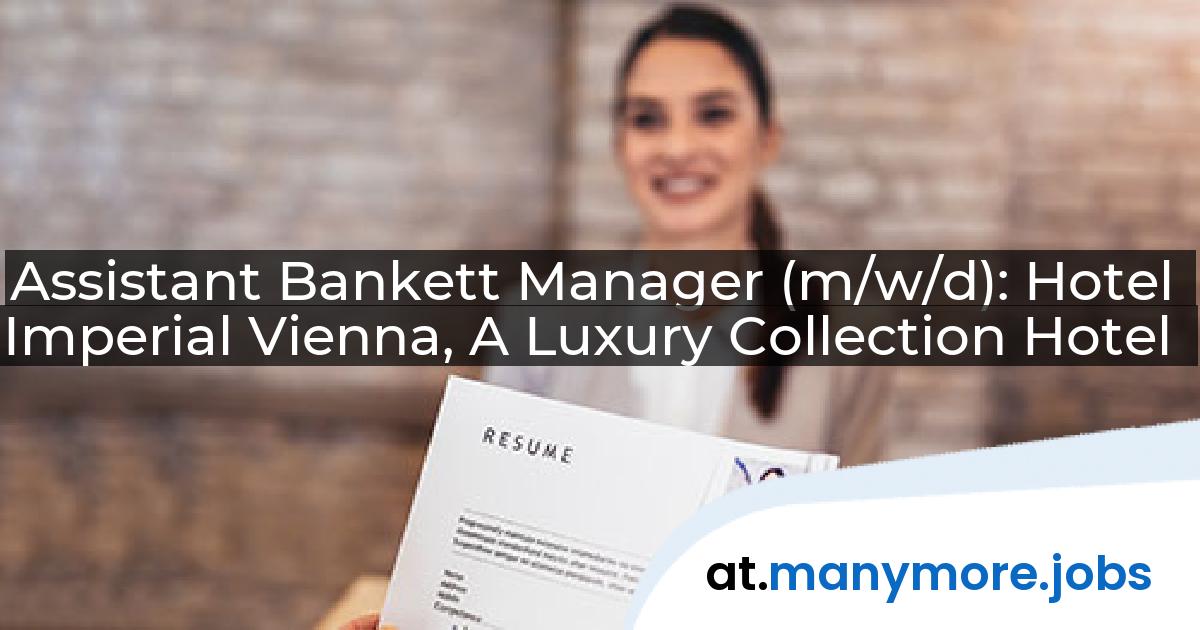 Assistant Bankett Manager (m/w/d): Hotel Imperial Vienna, A Luxury Collection Hotel | manymore.jobs