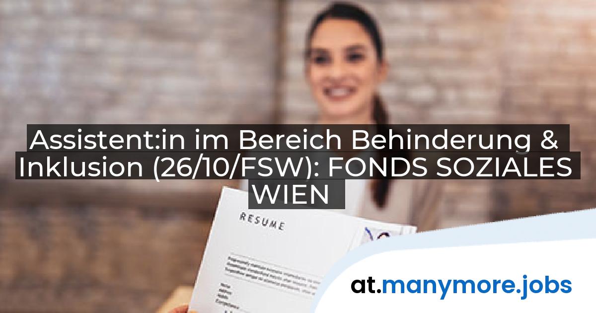 Assistent:in im Bereich Behinderung & Inklusion (26/10/FSW): FONDS SOZIALES WIEN | manymore.jobs