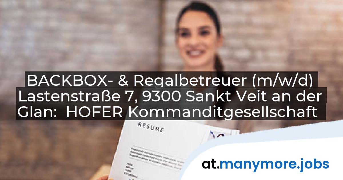 BACKBOX- & Regalbetreuer (m/w/d) Lastenstraße 7, 9300 Sankt Veit an der Glan: HOFER Kommanditgesellschaft | manymore.jobs