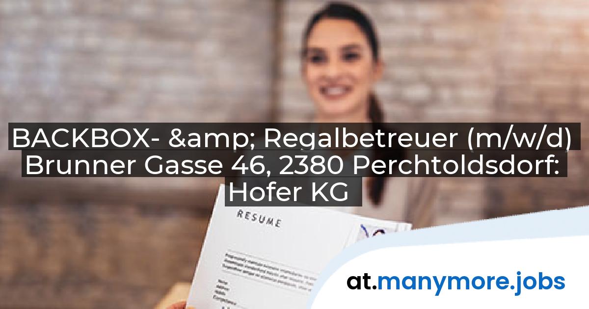 BACKBOX- & Regalbetreuer (m/w/d) Brunner Gasse 46, 2380 Perchtoldsdorf: Hofer KG | manymore.jobs