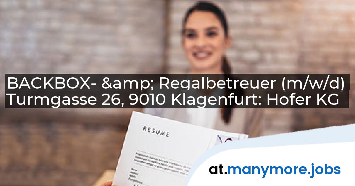 BACKBOX- & Regalbetreuer (m/w/d) Turmgasse 26, 9010 Klagenfurt: Hofer KG | manymore.jobs