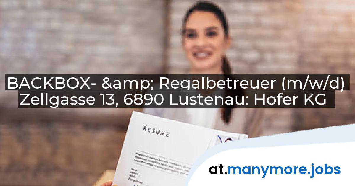 BACKBOX- & Regalbetreuer (m/w/d) Zellgasse 13, 6890 Lustenau: Hofer KG | manymore.jobs