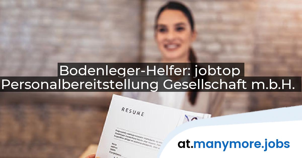 Bodenleger-Helfer: jobtop Personalbereitstellung Gesellschaft m.b.H. | manymore.jobs