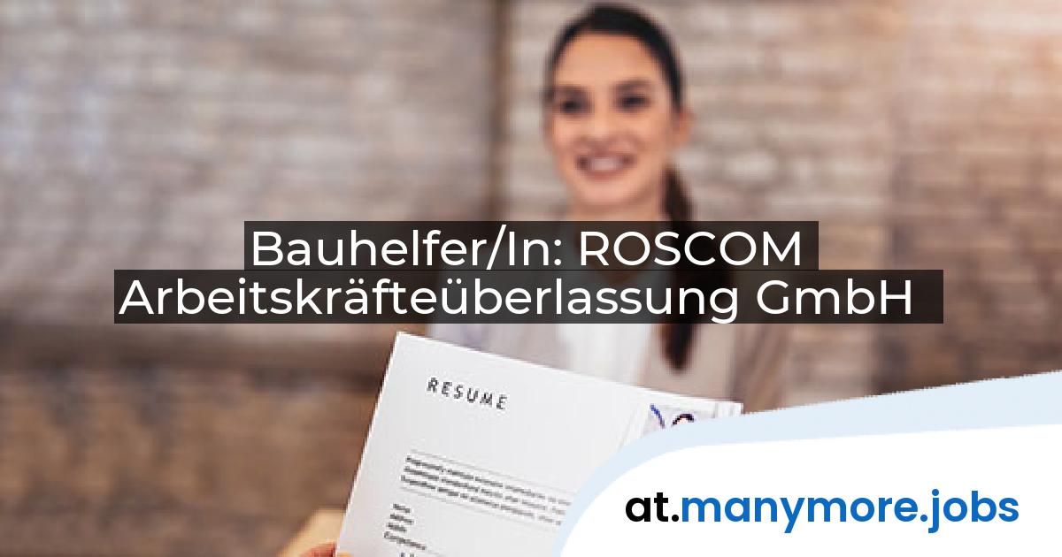 Bauhelfer/In: ROSCOM Arbeitskräfteüberlassung GmbH | manymore.jobs