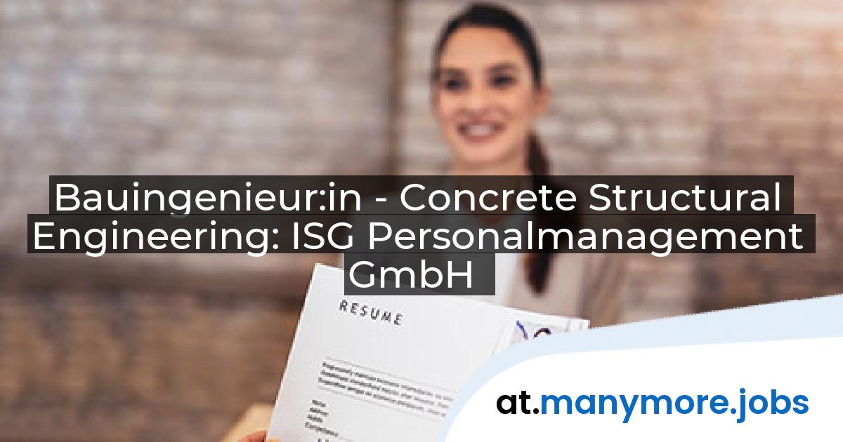 Bauingenieur:in - Concrete Structural Engineering: ISG Personalmanagement GmbH | manymore.jobs
