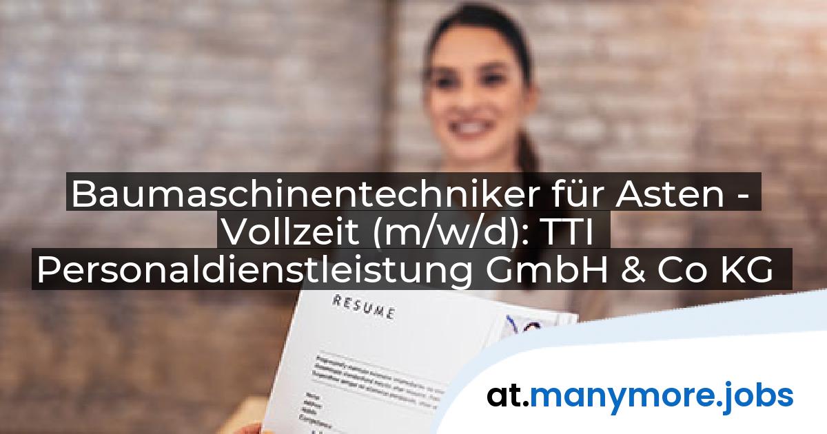 Baumaschinentechniker für Asten - Vollzeit (m/w/d): TTI Personaldienstleistung GmbH & Co KG | manymore.jobs