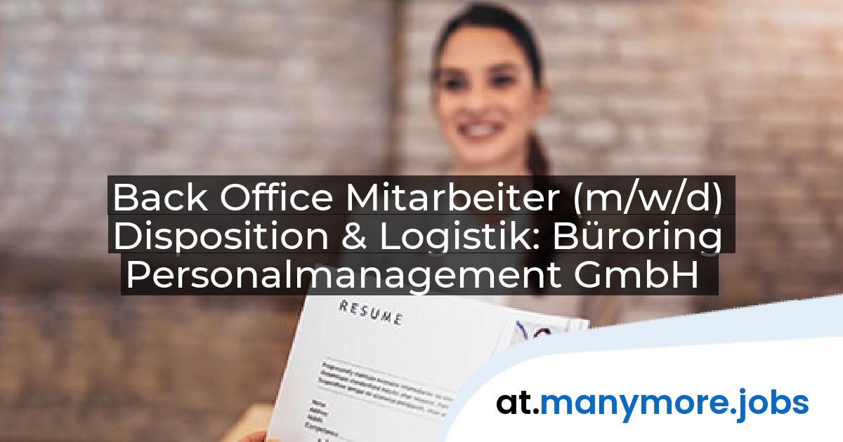Back Office Mitarbeiter (m/w/d) Disposition & Logistik: Büroring Personalmanagement GmbH | manymore.jobs