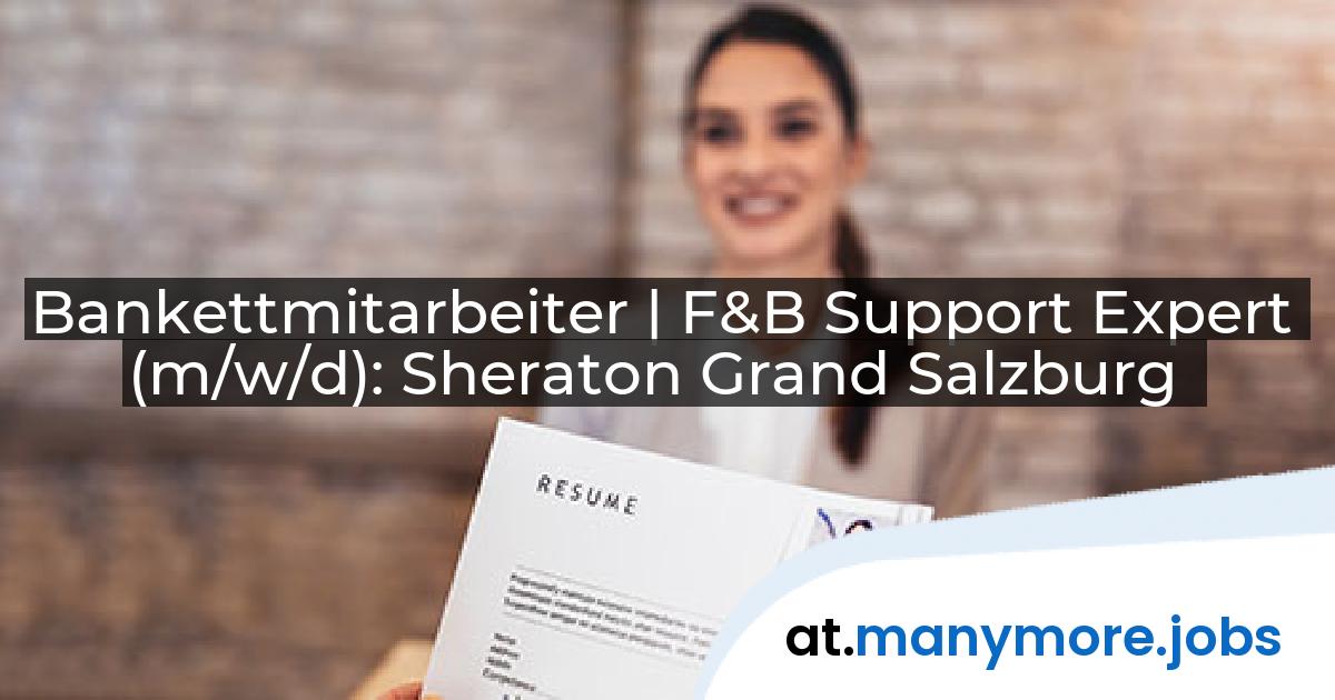 Bankettmitarbeiter | F&B Support Expert (m/w/d): Sheraton Grand Salzburg | manymore.jobs