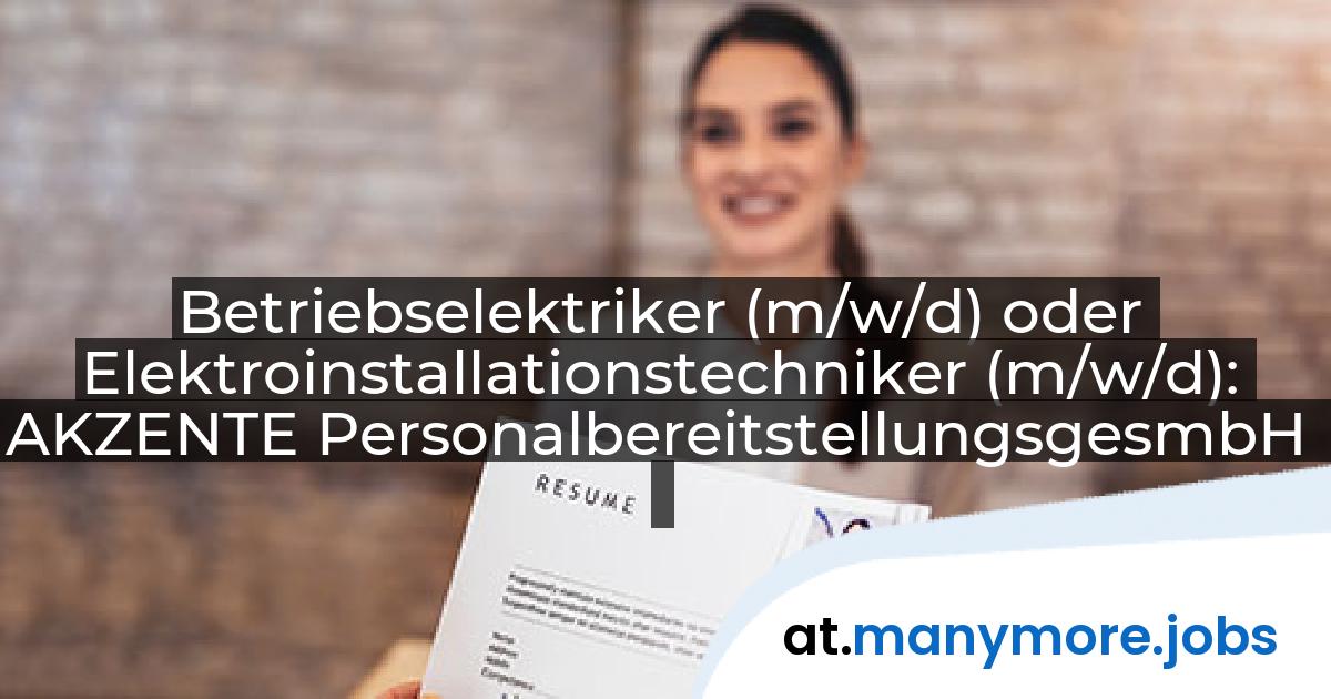 Betriebselektriker (m/w/d) oder Elektroinstallationstechniker (m/w/d): AKZENTE PersonalbereitstellungsgesmbH | manymore.jobs