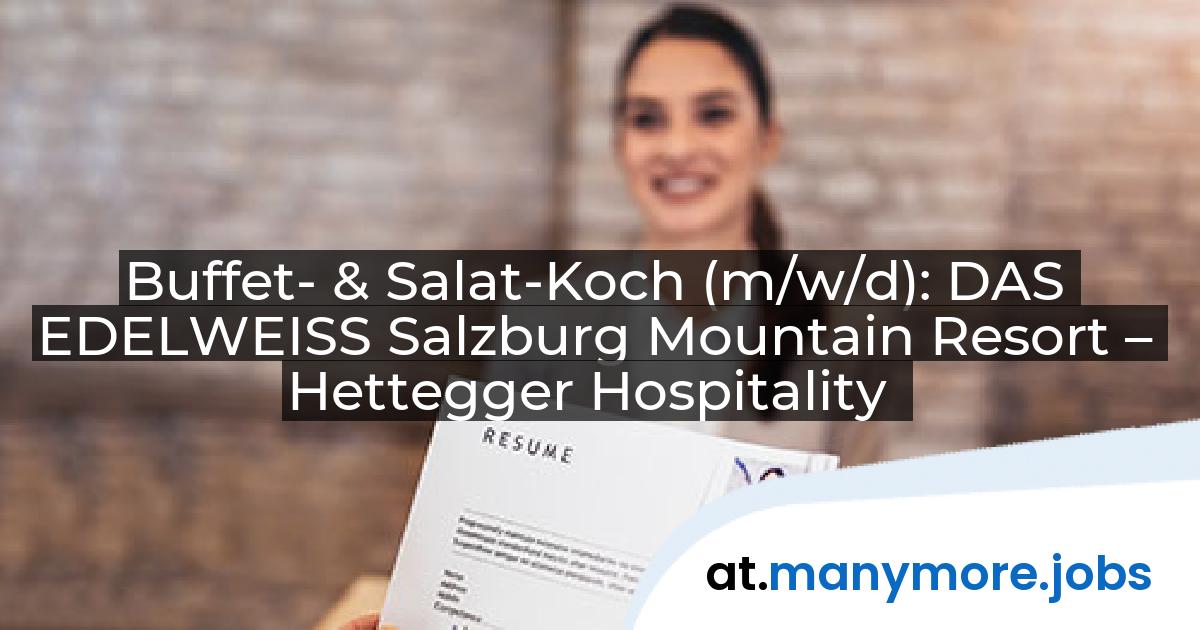 Buffet- & Salat-Koch (m/w/d): DAS EDELWEISS Salzburg Mountain Resort – Hettegger Hospitality | manymore.jobs