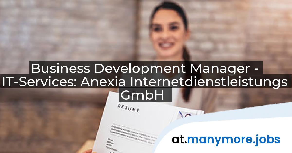Business Development Manager - IT-Services: Anexia Internetdienstleistungs GmbH | manymore.jobs