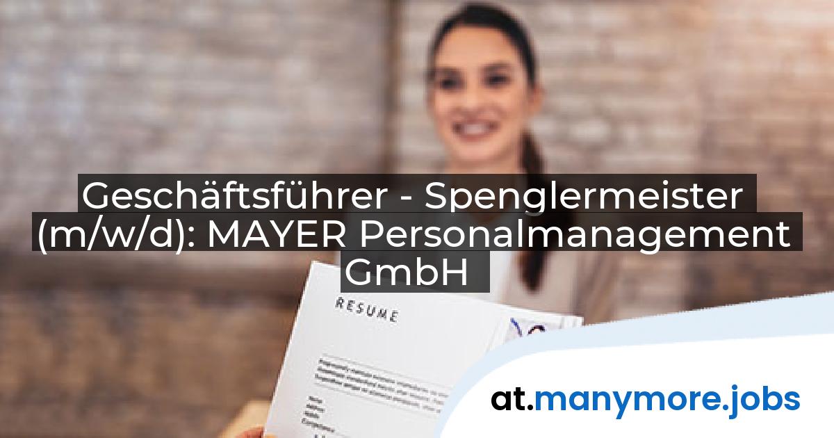 Geschäftsführer - Spenglermeister (m/w/d): MAYER Personalmanagement GmbH | manymore.jobs