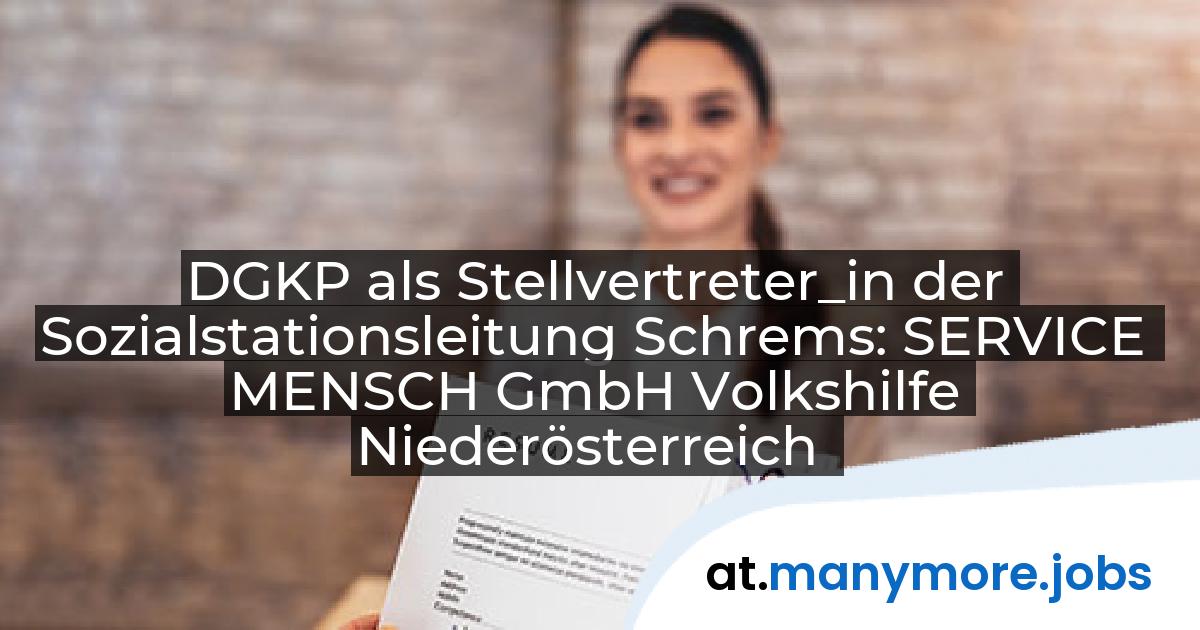 DGKP als Stellvertreter_in der Sozialstationsleitung Schrems: SERVICE MENSCH GmbH Volkshilfe Niederösterreich | manymore.jobs