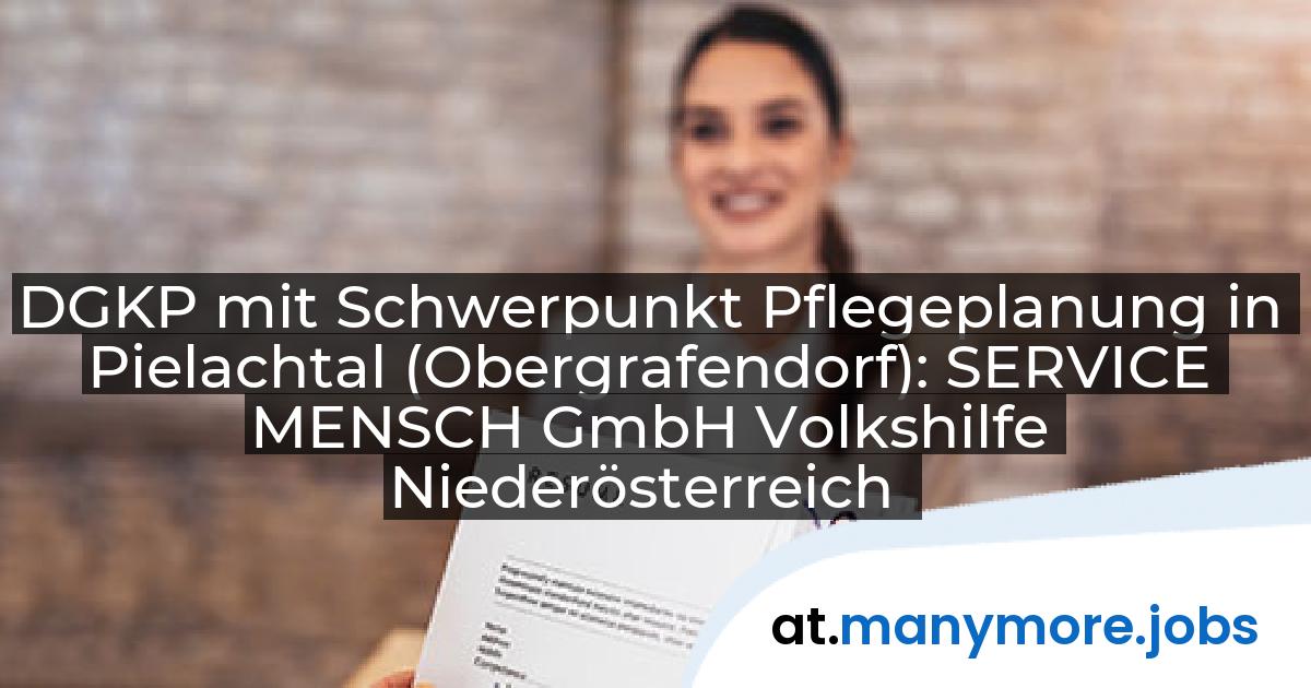 DGKP mit Schwerpunkt Pflegeplanung in Pielachtal (Obergrafendorf): SERVICE MENSCH GmbH Volkshilfe Niederösterreich | manymore.jobs