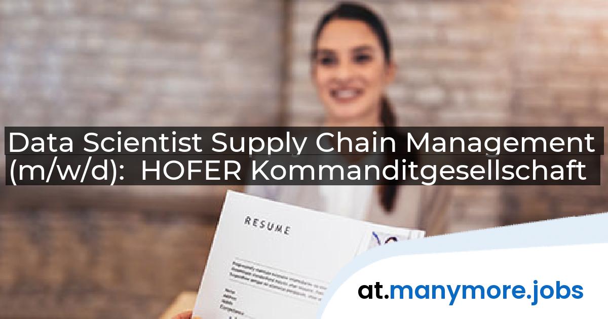 Data Scientist Supply Chain Management (m/w/d): HOFER Kommanditgesellschaft | manymore.jobs