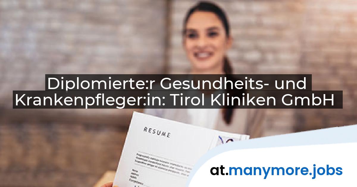 Diplomierte:r Gesundheits- und Krankenpfleger:in: Tirol Kliniken GmbH | manymore.jobs