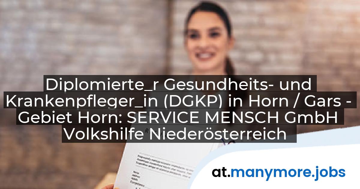 Diplomierte_r Gesundheits- und Krankenpfleger_in (DGKP) in Horn / Gars - Gebiet Horn: SERVICE MENSCH GmbH Volkshilfe Niederösterreich | manymore.jobs