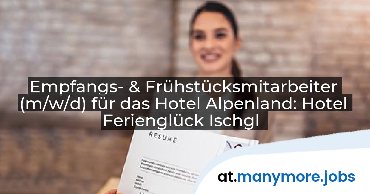 Empfangs- & Frühstücksmitarbeiter (m/w/d) für das Hotel Alpenland: Hotel Ferienglück Ischgl | manymore.jobs