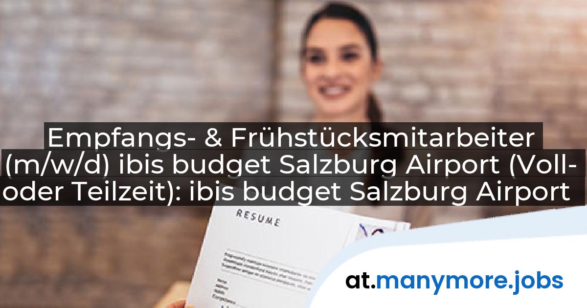Empfangs- & Frühstücksmitarbeiter (m/w/d) ibis budget Salzburg Airport (Voll- oder Teilzeit): ibis budget Salzburg Airport | manymore.jobs