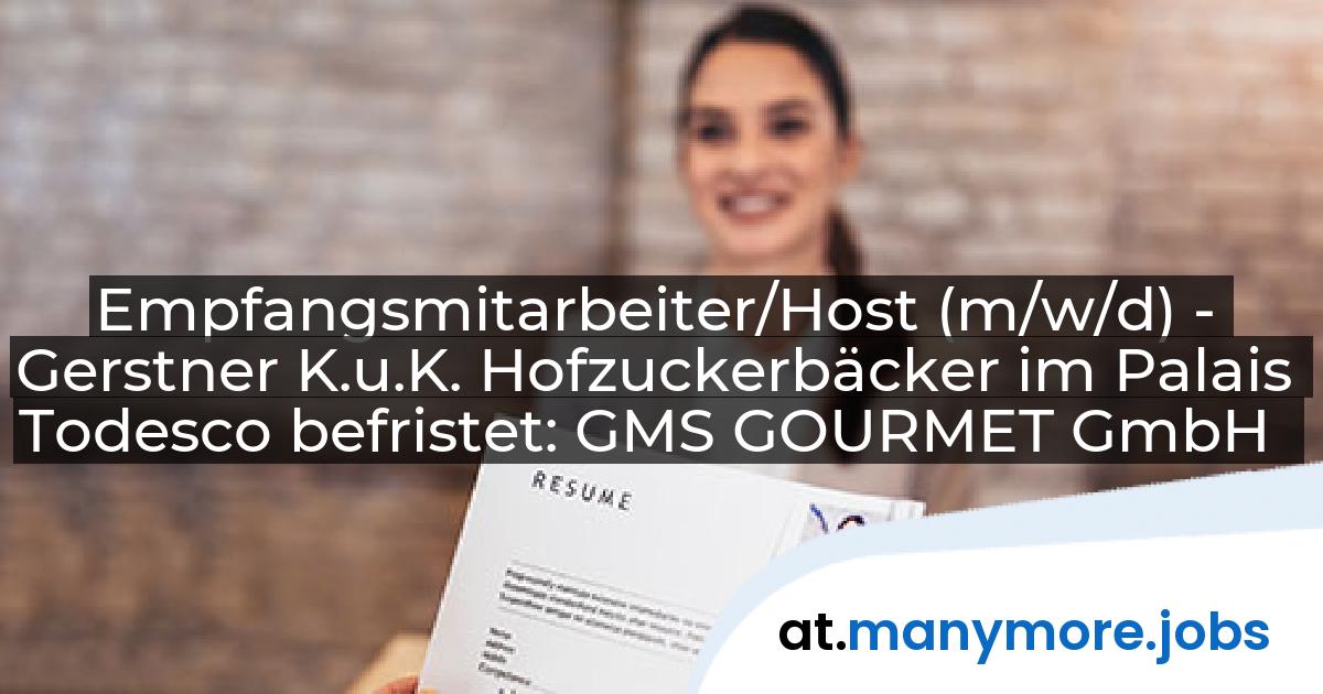 Empfangsmitarbeiter/Host (m/w/d) - Gerstner K.u.K. Hofzuckerbäcker im Palais Todesco befristet: GMS GOURMET GmbH | manymore.jobs