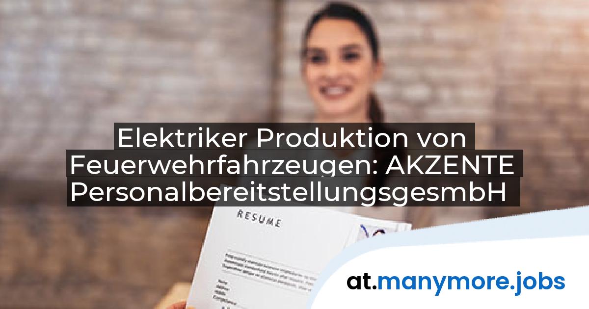 Elektriker Produktion von Feuerwehrfahrzeugen: AKZENTE PersonalbereitstellungsgesmbH | manymore.jobs