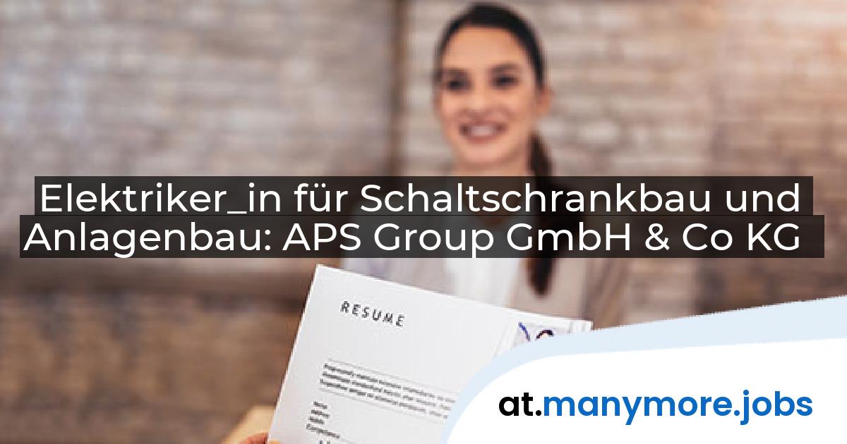Elektriker_in für Schaltschrankbau und Anlagenbau: APS Group GmbH & Co KG | manymore.jobs