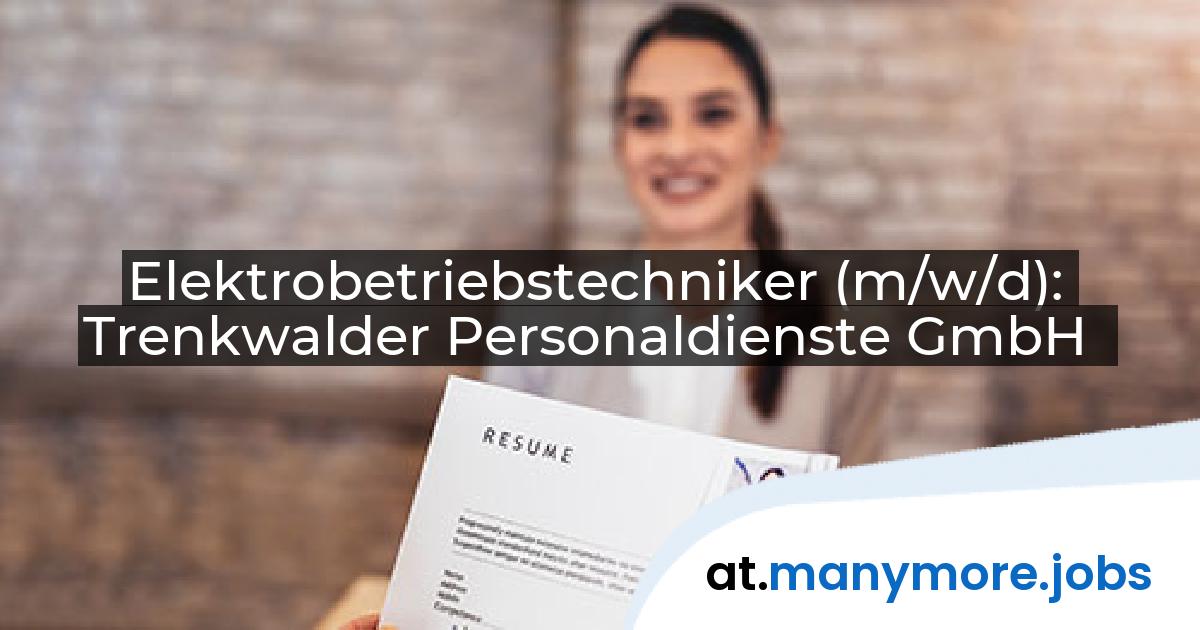 Elektrobetriebstechniker (m/w/d): Trenkwalder Personaldienste GmbH | manymore.jobs